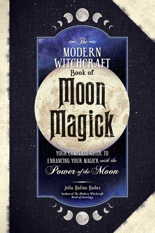 Modern Witchcraft Book of Moon Magick: Your Complete Guide to Enhancing Your Magick with the Power of the Moon