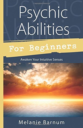 Psychic Abilities for Beginners By: Melanie Barnum