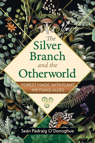 The Silver Branch and the Otherworld – A Nature Spirituality Guide to Plant and Fungi Allies