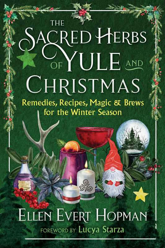 The Sacred Herbs of Yule and Christmas – Herbal Magic, Winter Solstice Rituals &amp; Seasonal Folk Wisdom