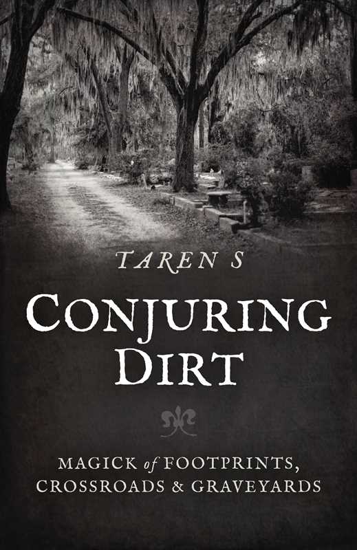 Conjuring Dirt: Magick of Footprints, Crossroads &amp; Graveyards