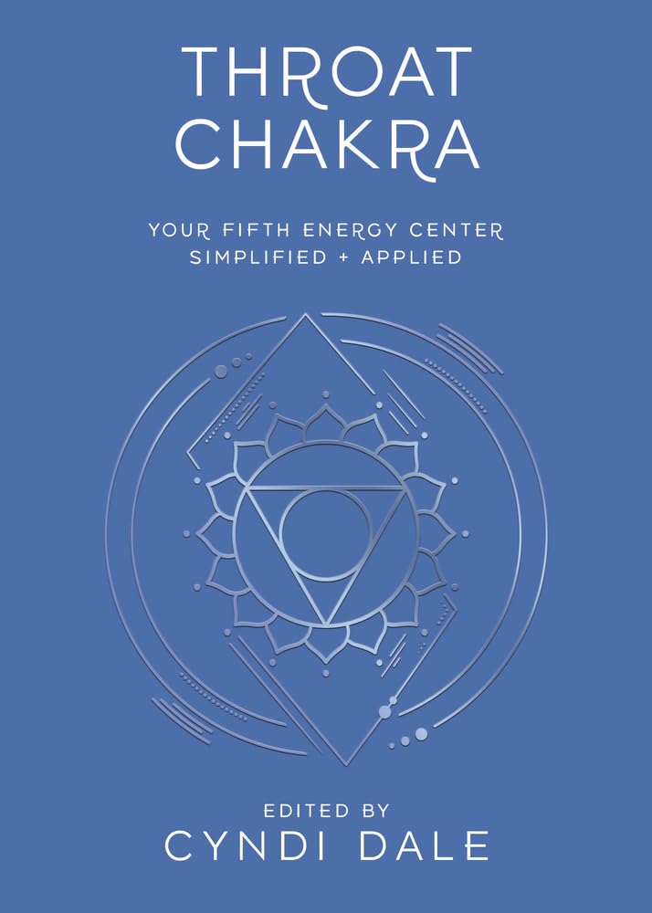Throat Chakra: Your Fifth Energy Center Simplified and Applied