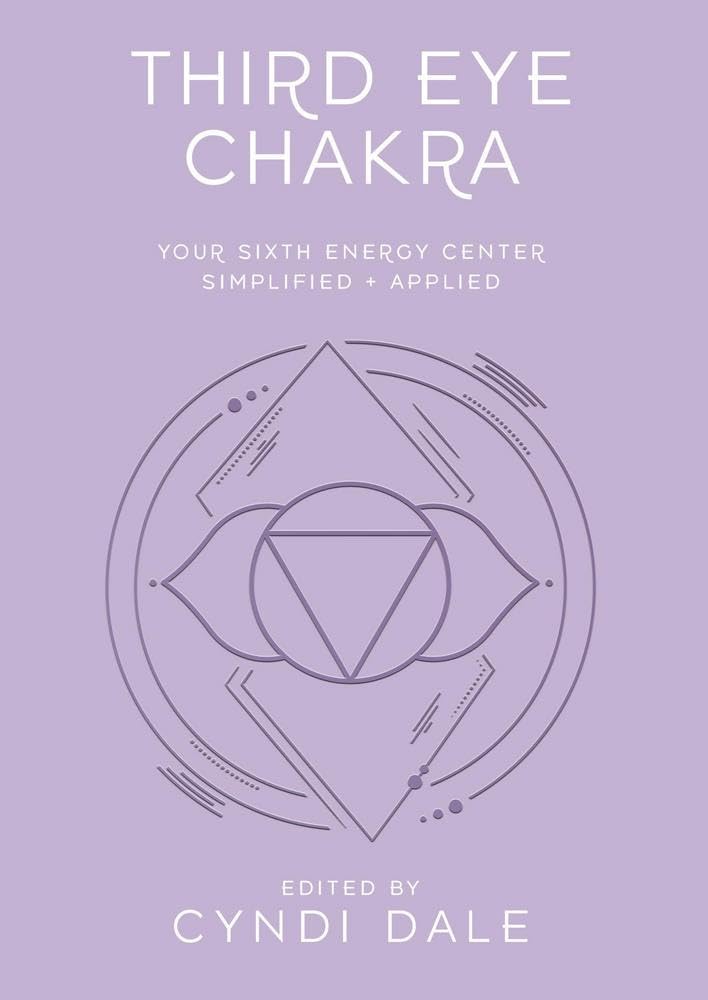 Third Eye Chakra – Your Sixth Energy Center Simplified and Applied