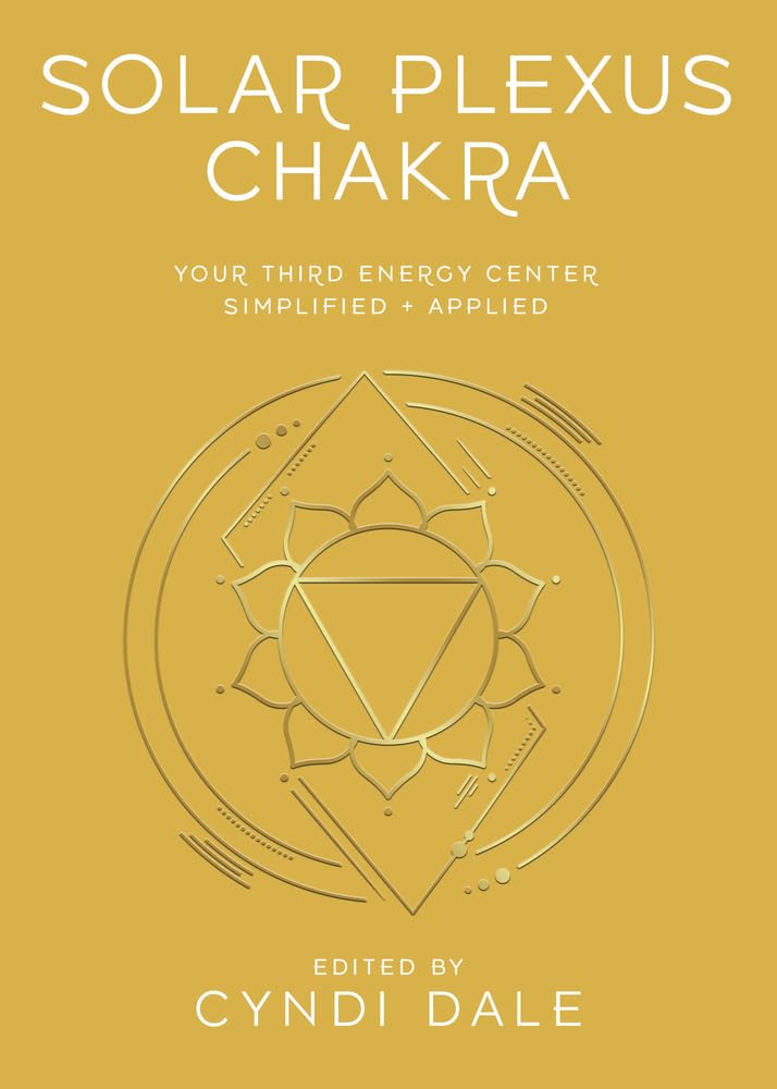 Solar Plexus Chakra: Your Third Energy Center Simplified and Applied