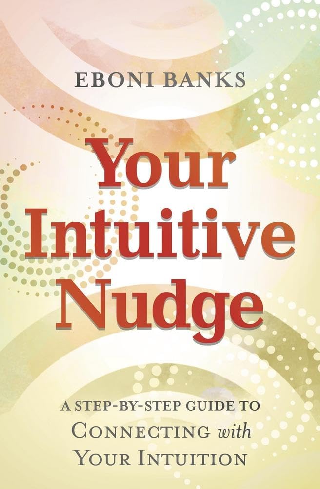 Your Intuitive Nudge – Trust Your Inner Wisdom &amp; Make Clearer Everyday Decisions