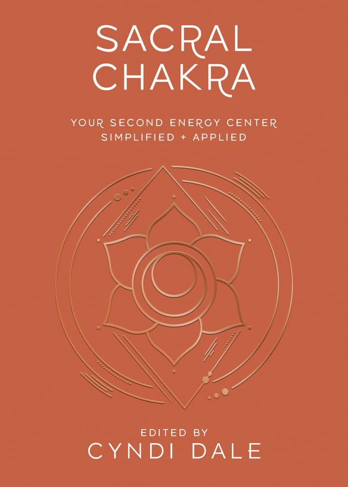 Sacral Chakra: Your Second Energy Center Simplified and Applied