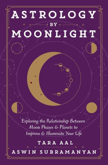 Astrology by Moonlight: Exploring the Relationship Between Moon Phases &amp; Planets to Improve &amp; Illuminate Your Life