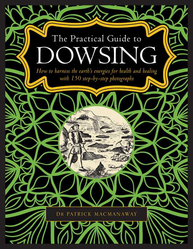 The Practical Guide to Dowsing: How to Harness the Earth’s Energies for Health and Healing
