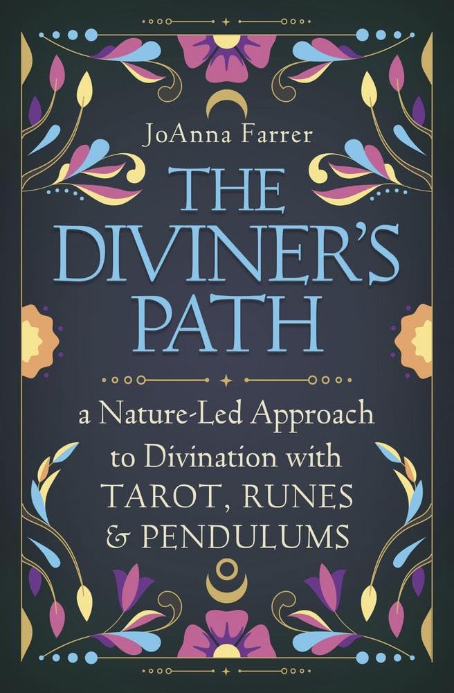 The Diviner’s Path: A Nature-Led Approach to Divination with Tarot, Runes & Pendulums