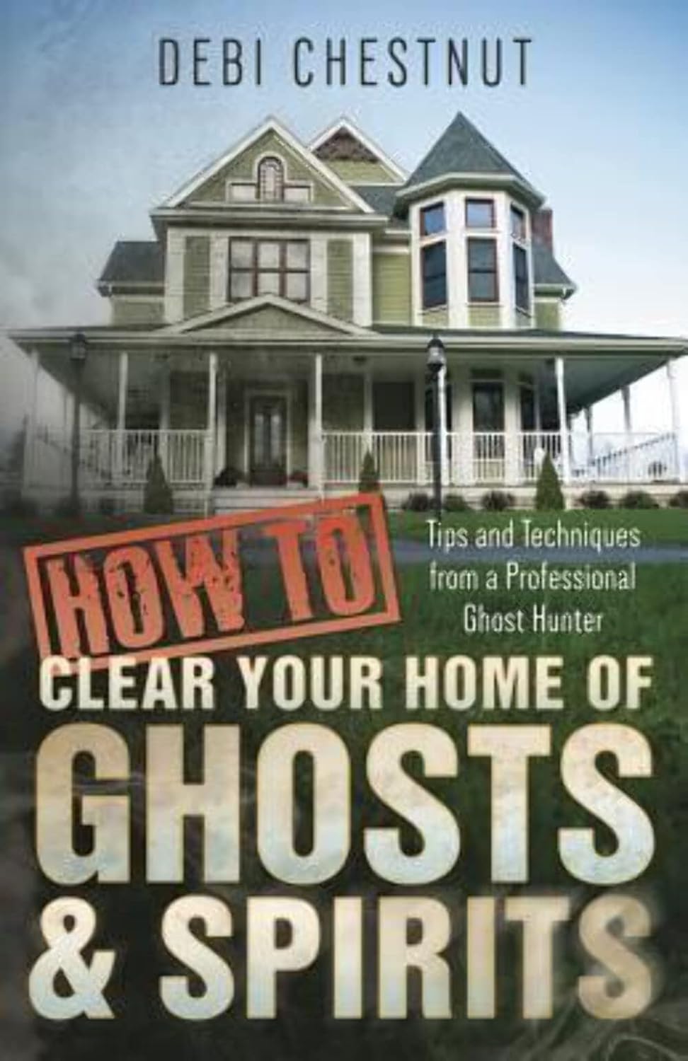 How to Clear Your Home of Ghosts & Spirits