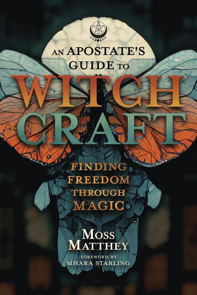 An Apostate&#39;s Guide to Witchcraft: Finding Freedom Through Magic