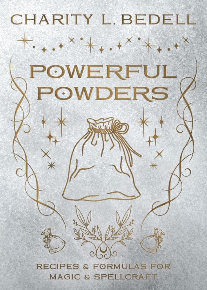 Powerful Powders: Recipes &amp; Formulas for Magic &amp; Spellcraft