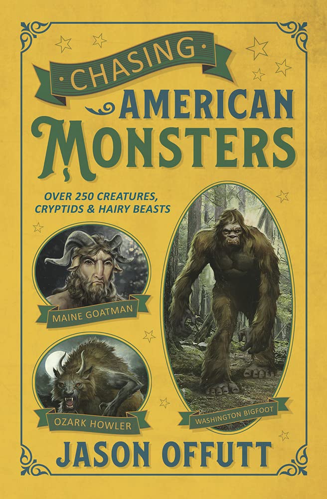 Chasing American Monsters: Over 250 Creatures, Cryptids &amp; Hairy Beasts