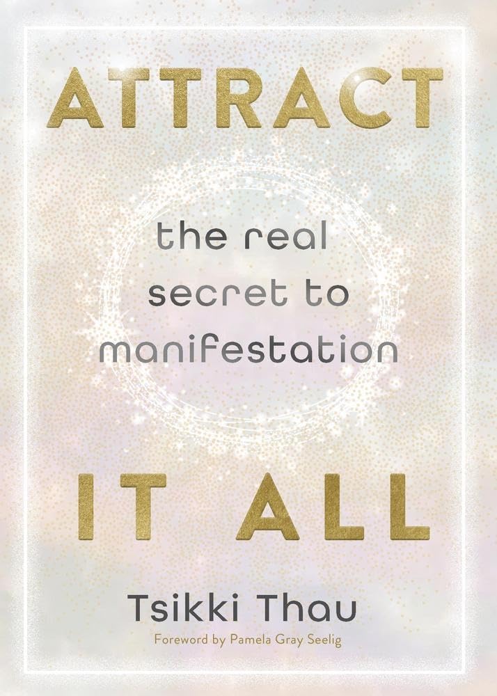 Attract It All – Manifest Your Heart’s Desires with Clarity, Confidence & Spiritual Power