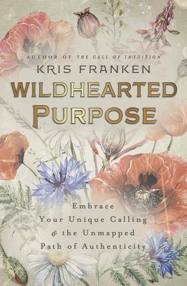 Wildhearted Purpose: Embrace Your Unique Calling &amp; the Unmapped Path of Authenticity