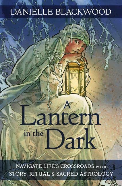 A Lantern in The Dark: Navigate Life&#39;s Crossroads with Story, Ritual and Sacred Astrology