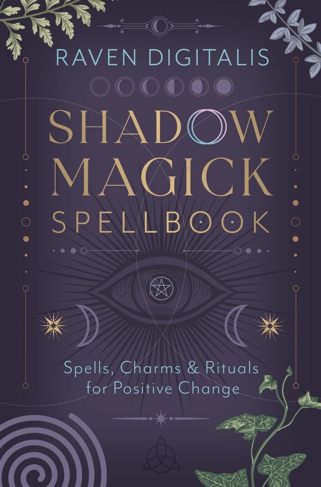 Shadow Magick Spellbook: 144 Spells, Charms &amp;amp; Rituals for Positive Change