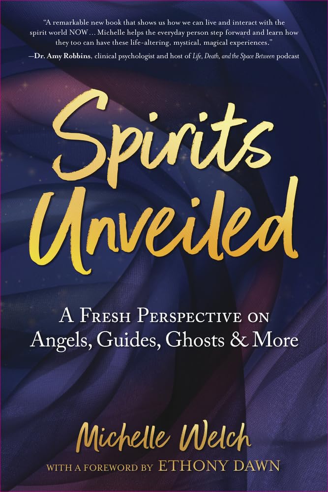 Spirits Unveiled – A Fresh Perspective on Angels, Guides, Ghosts and More
