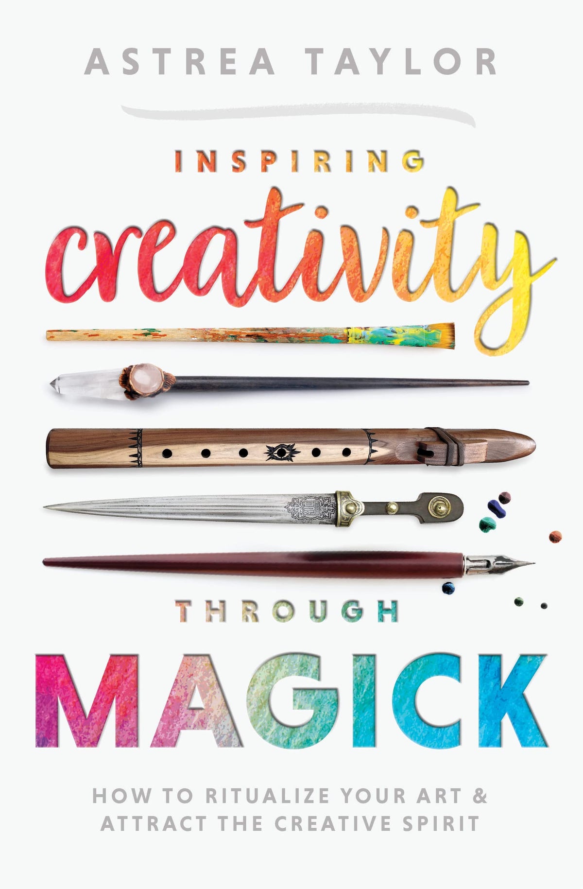 Inspiring Creativity Through Magick: How to Ritualize Your Art &amp; Attract the Creative Spirit