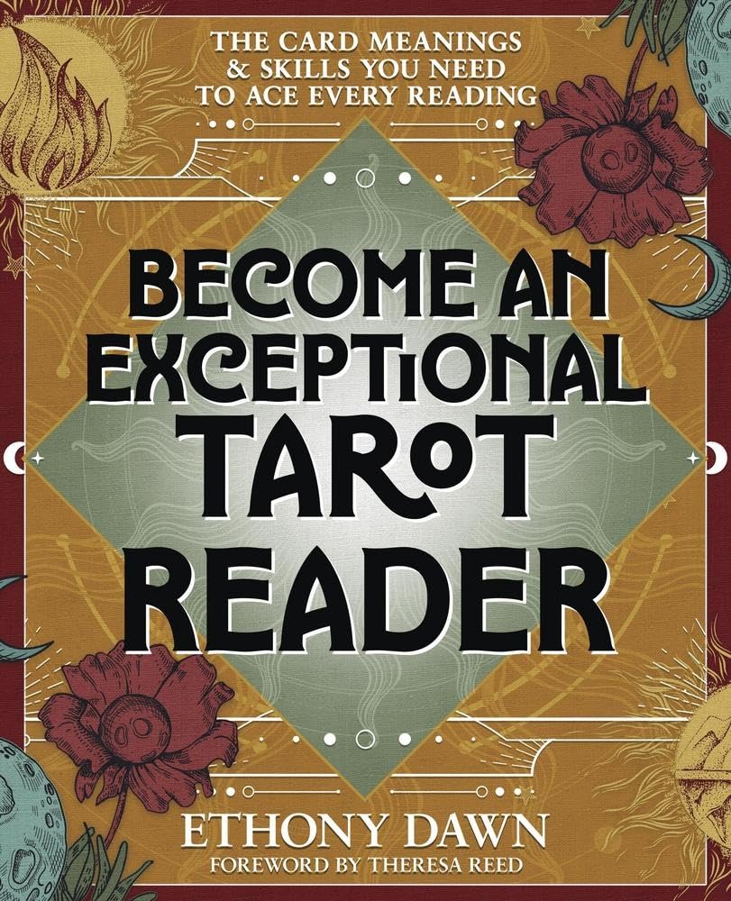 Become an Exceptional Tarot Reader – Read the Cards with Skill, Clarity &amp; Intuition