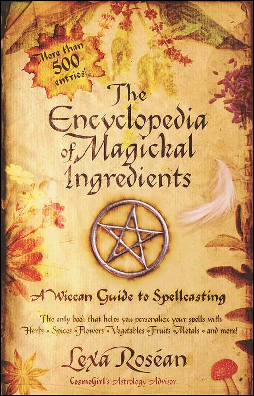 The Encyclopedia of Magickal Ingredients – Find the Perfect Correspondences for Powerful Spellwork