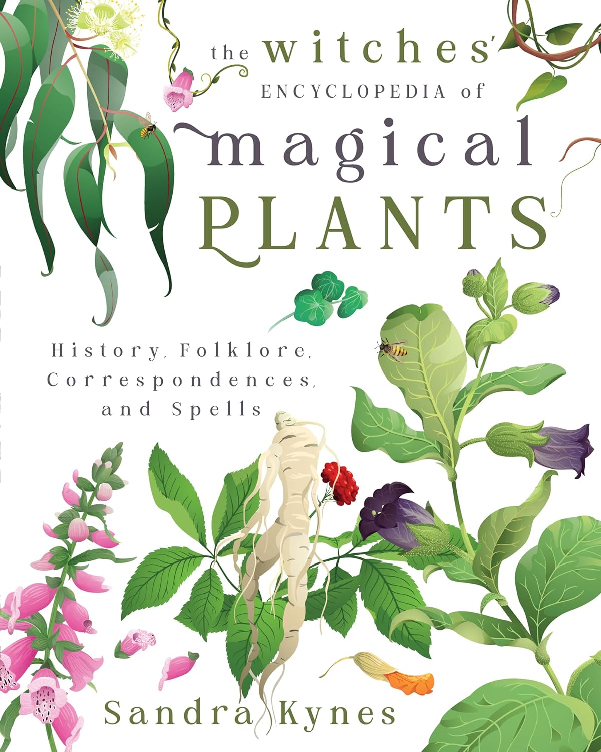 The Witches' Encyclopedia of Magical Plants: History, Folklore, Correspondences, and Spells