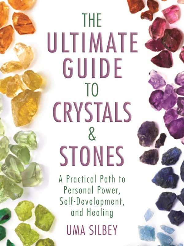 Ultimate Guide to Crystals &amp; Stones by Uma Silbey