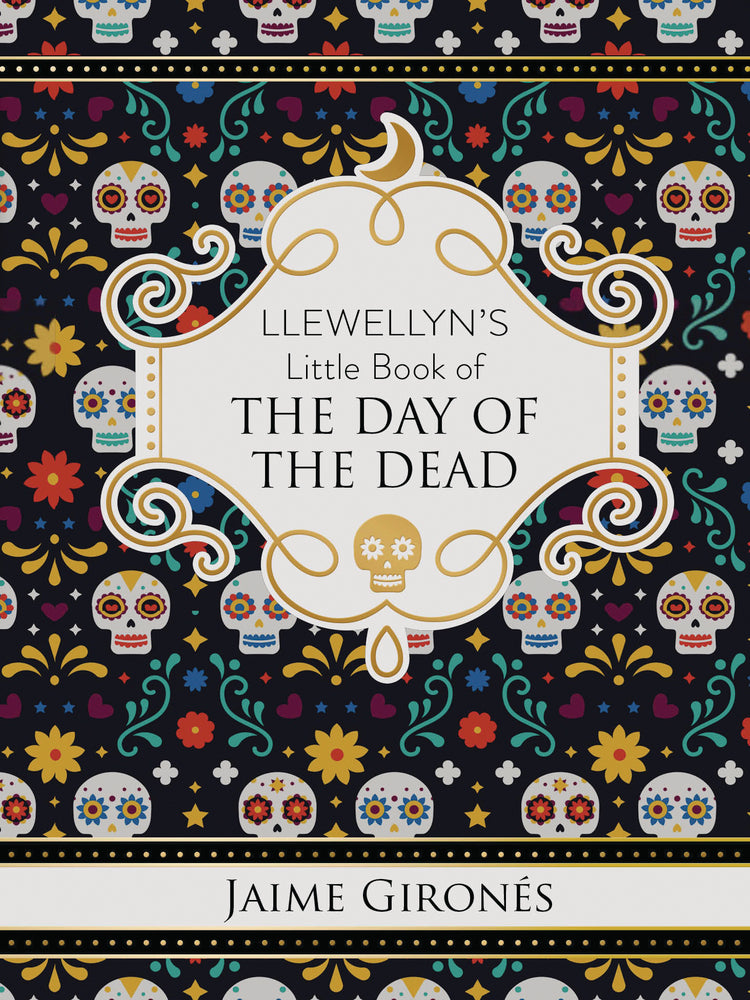 Llewellyn’s Little Book of the Day of the Dead – Honor Ancestors, Celebrate Life &amp; Create Sacred Traditions