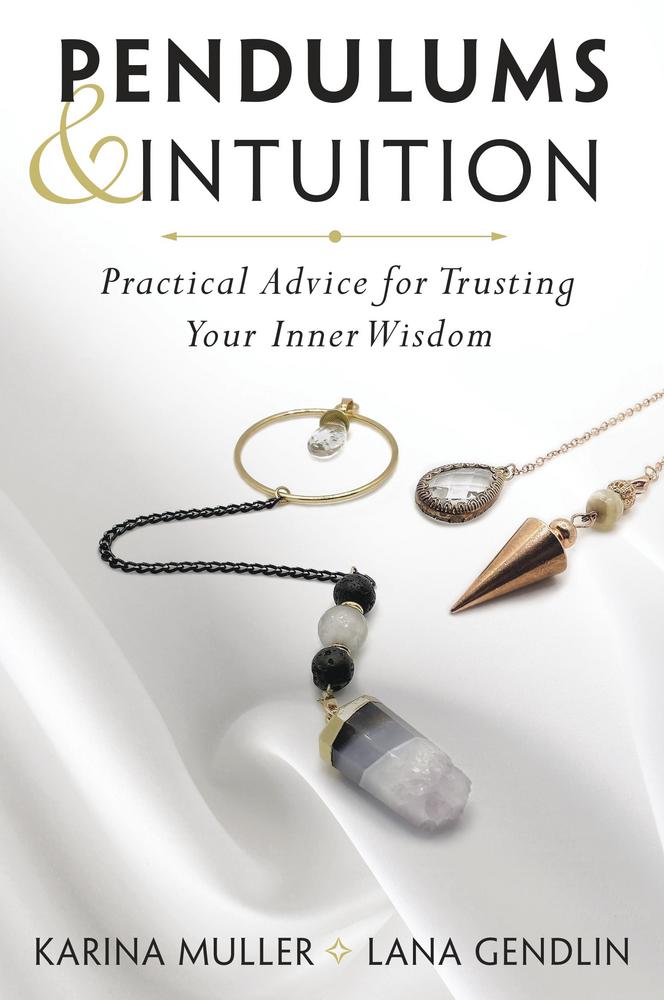 Pendulums &amp; Intuition – Trust Your Inner Wisdom, Find Clarity &amp; Make Empowered Choices