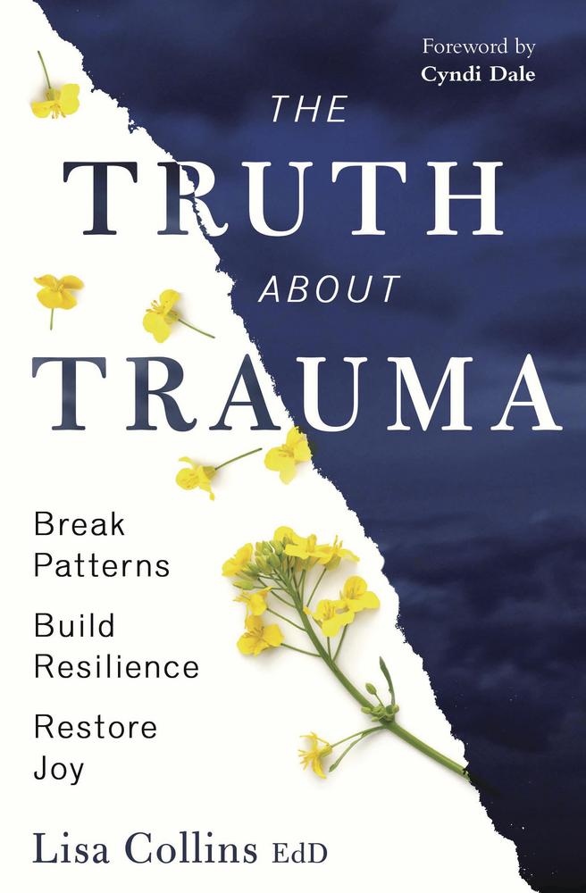 The Truth About Trauma – Break Old Patterns, Build Resilience & Restore Your Joy
