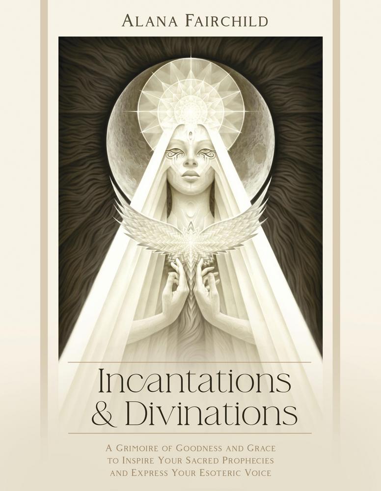 Incantations &amp; Divinations – Speak Sacred Words, Awaken Your Magic & Manifest with Grace