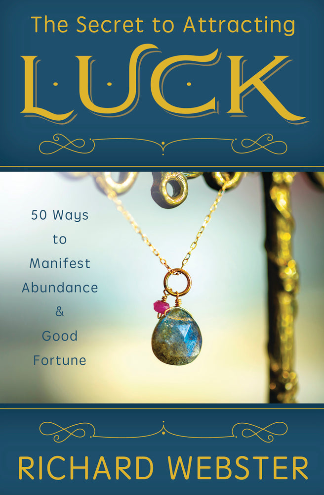 The Secret to Attracting Luck: 50 Ways to Manifest Good Luck and Positive Energy