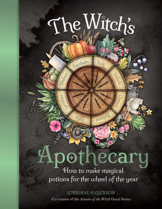 The Witch’s Apothecary – Magical Potions, Herbal Blends & Wheel of the Year Rituals