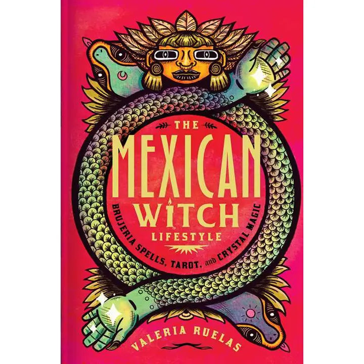 The Mexican Witch Lifestyle – A Modern Brujeria Guide to Spells, Spirit Work &amp; Inner Power