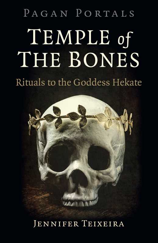 Pagan Portals – Temple of the Bones – Hekate Rituals, Moon Magic &amp; Sacred Devotion