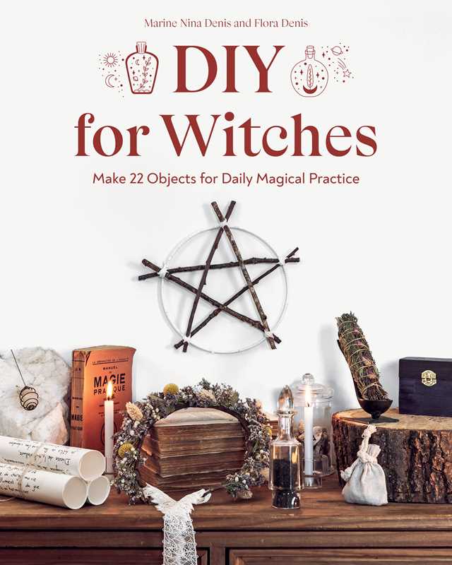 DIY for Witches – A Creative Witchcraft Guide to Handmade Ritual Tools, Divination &amp; Home Magic