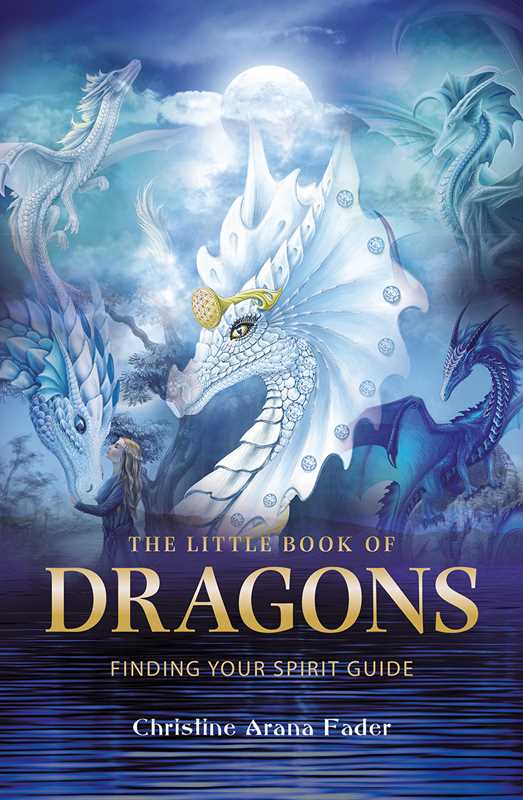 The Little Book of Dragons – Find Your Dragon Spirit Guide for Wisdom, Courage & Magic