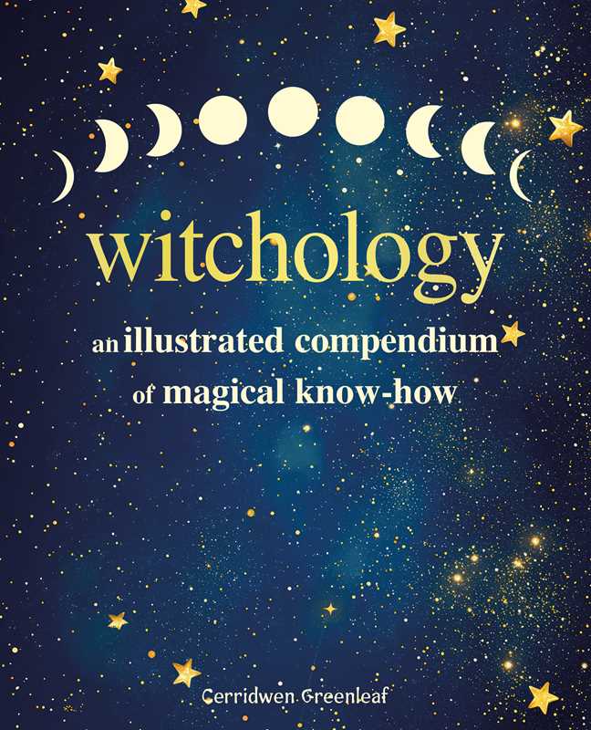 Witchology: An Illustrated Compendium of Magical Know-How