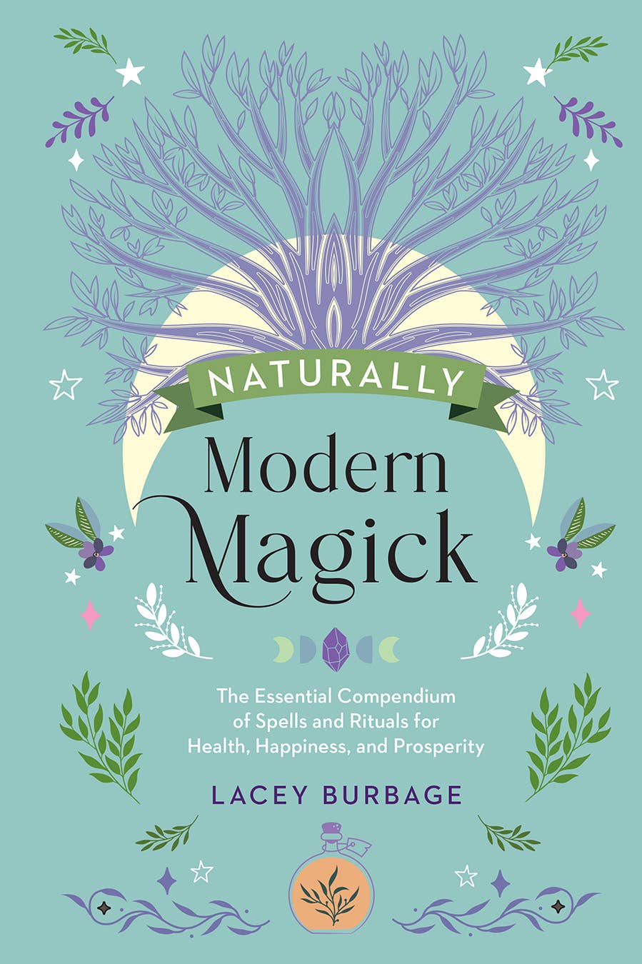 Naturally Modern Magick: Spells & Rituals for the Green Witch