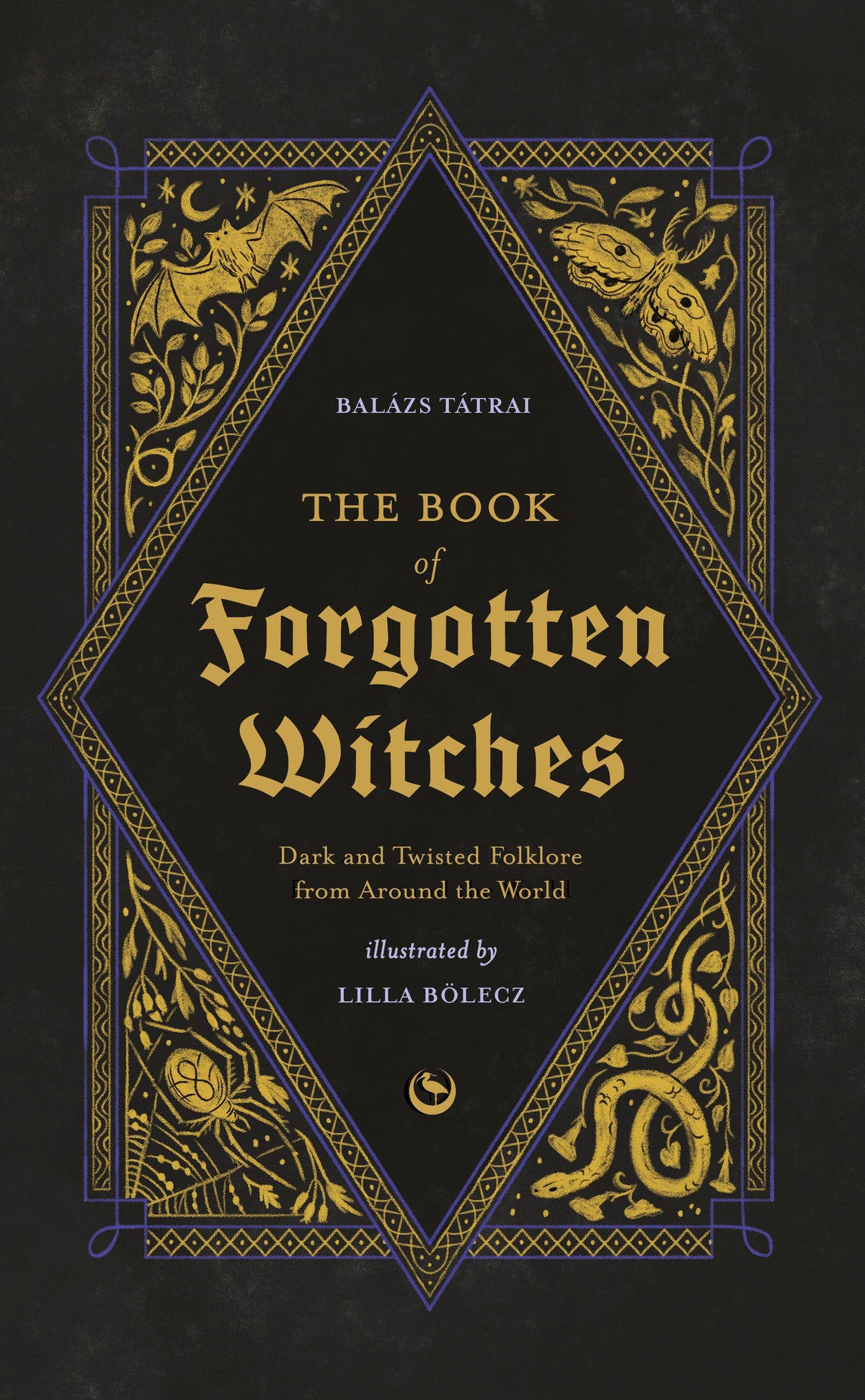 The Book of Forgotten Witches: Dark &amp; Twisted Folklore &amp; Stories from Around the World