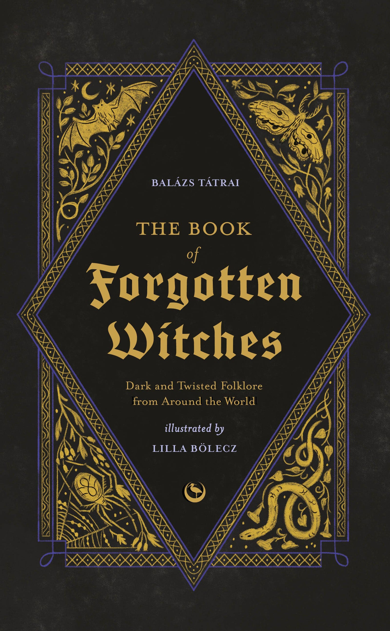 The Book of Forgotten Witches: Dark & Twisted Folklore & Stories from Around the World