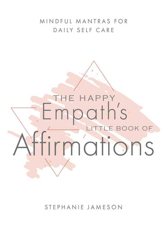Happy Empath&#39;s Little Book of Affirmations by Stephanie Jameson