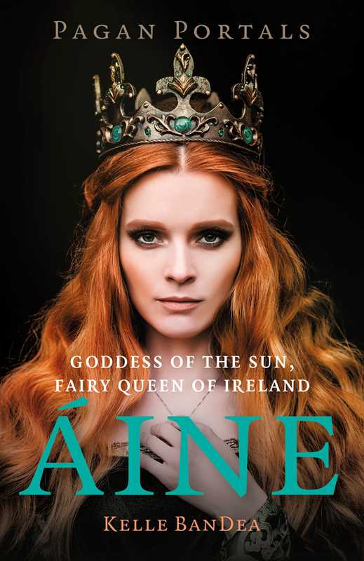 Pagan Portals – Aine – Irish Sun Goddess, Fairy Queen &amp; Celtic Goddess Devotion
