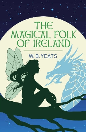 Cover of The Magical Folk of Ireland by W.B. Yeats, Arcturus Classics