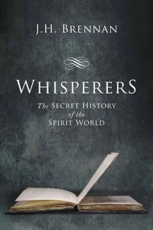 Cover of Whisperers: The Secret History of the Spirit World by J.H. Brennan