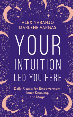 Cover of Your Intuition Led You Here by Alex Naranjo and Marlene Vargas