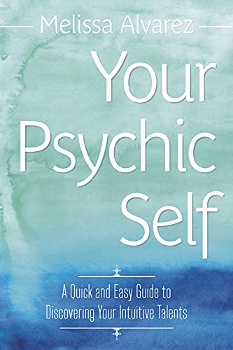 Your Psychic Self: A Quick and Easy Guide to Discovering Your Intuitive Talents