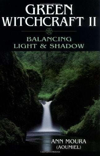 Green Witchcraft II: Balancing Light &amp; Shadow (Green Witchcraft Series 2)