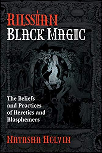 Russian Black Magic: The Beliefs and Practices of Heretics and Blasphemers