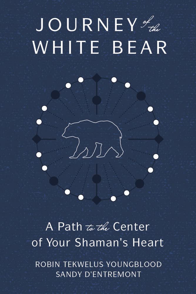 Journey of the White Bear: Path to the Center of Your Shaman&#39;s Heart
